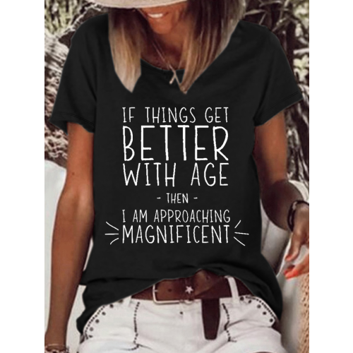 Women’s Funny Word If Things Get Better With Age  I'm Magnificent Casual T-Shirt